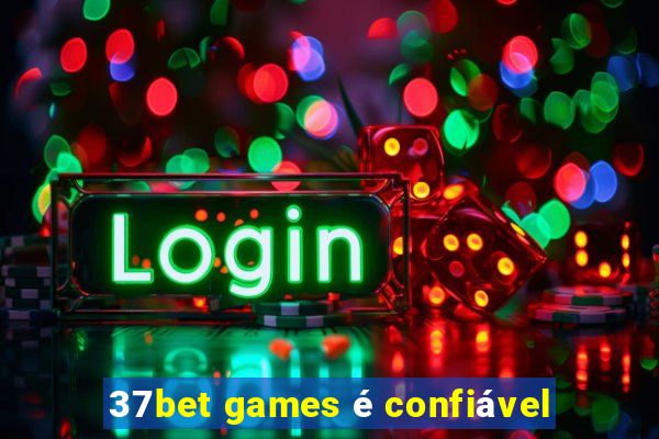 37bet games é confiável